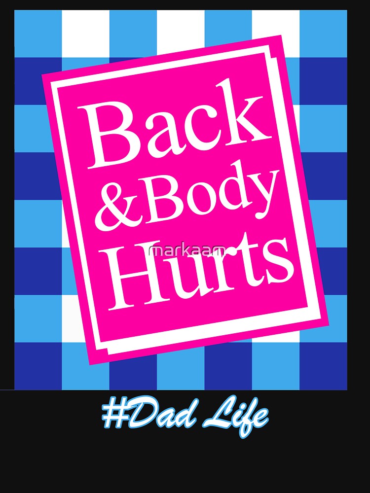 Back & Body Hurts #Dad Life Parody Phrase Essential T-Shirt by markaam