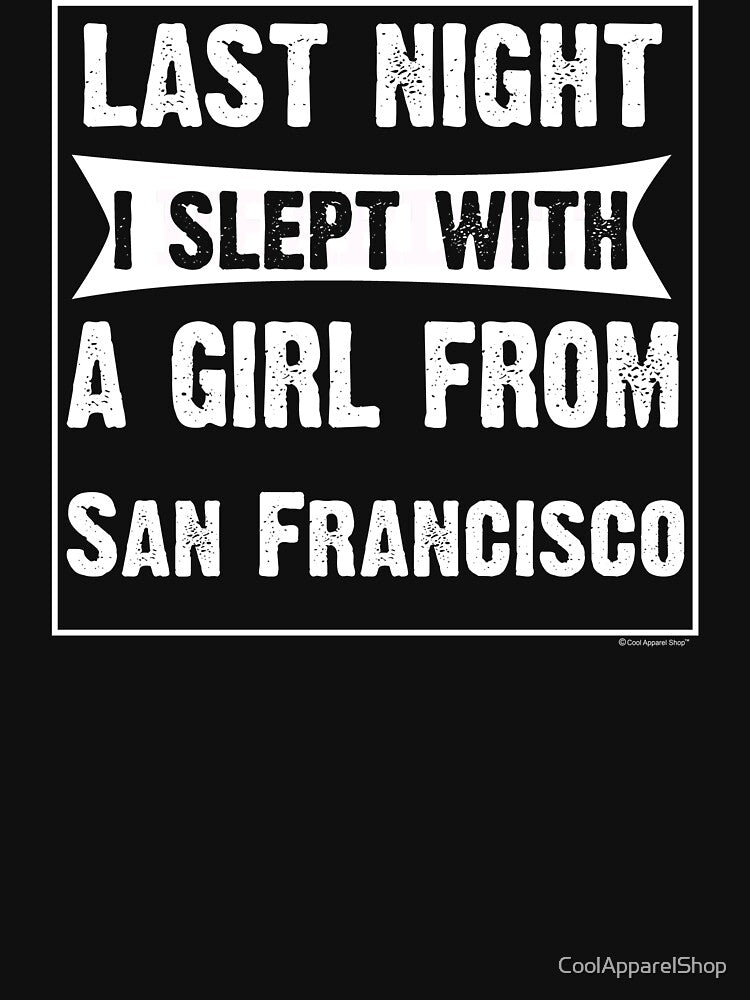 Last Night I Slept With Girl From San Francisco. Funny Gift by CoolApparelShop