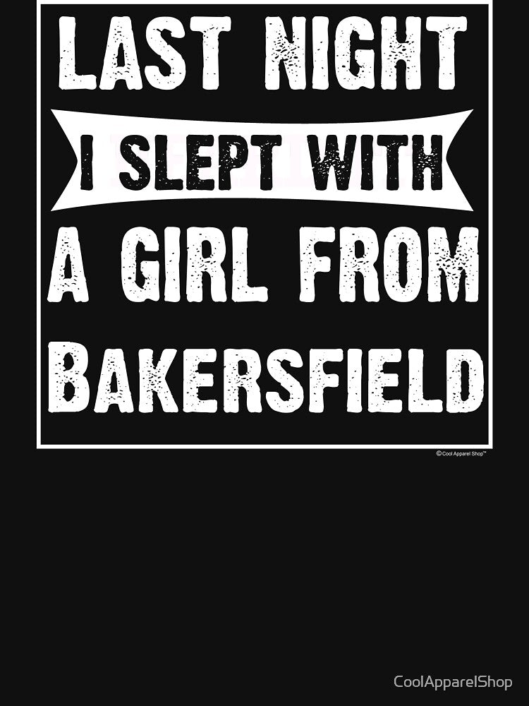Last Night I Slept With Girl From Bakersfield. Funny Gift by CoolApparelShop