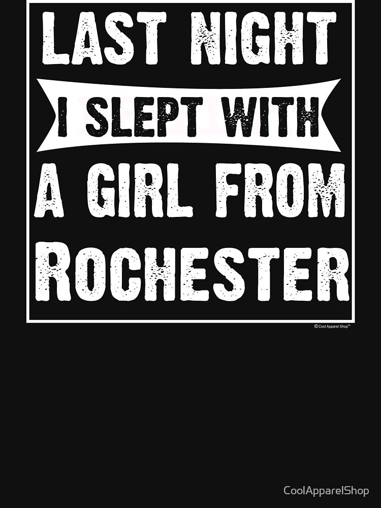 Last Night I Slept With Girl From Rochester. Funny Gift by CoolApparelShop
