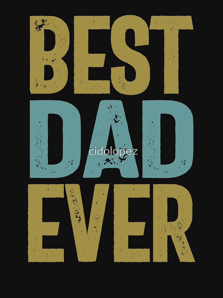 Best Dad Ever | Father Gift by cidolopez