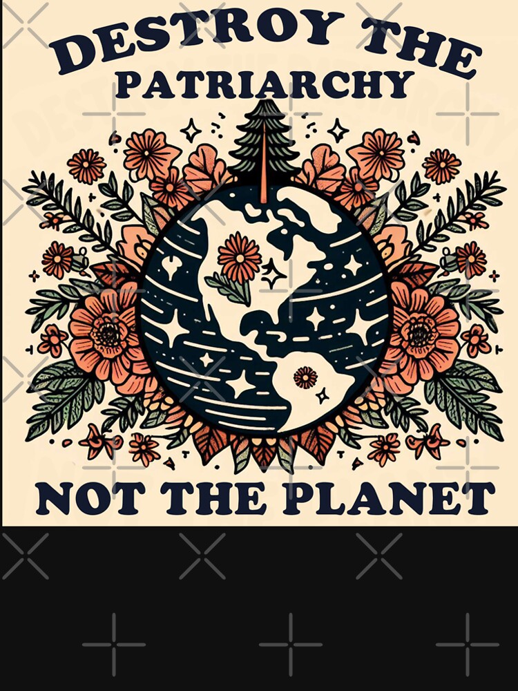 Destroy The Patriarchy Not The Planet by clintang