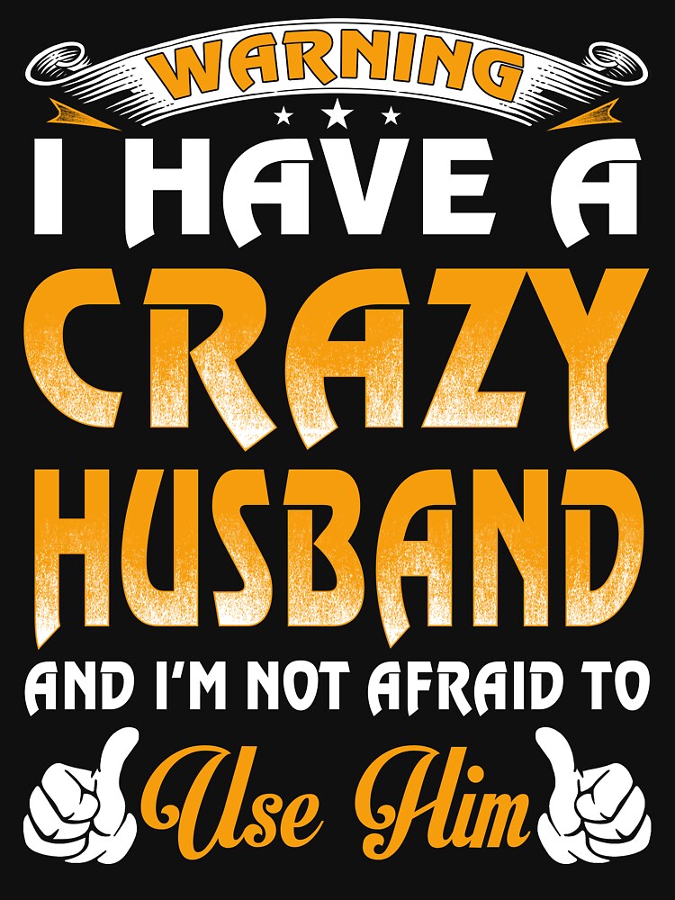 Warning I Have A Crazy Husband by teelover91