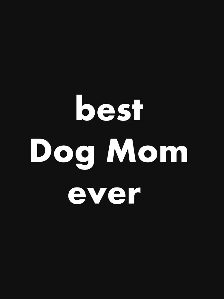 best Dog Mom ever Funny Shirt for Mom by LuminoSky  Creations