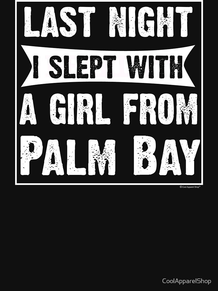 Last Night I Slept With Girl From Palm Bay. Funny Gift by CoolApparelShop