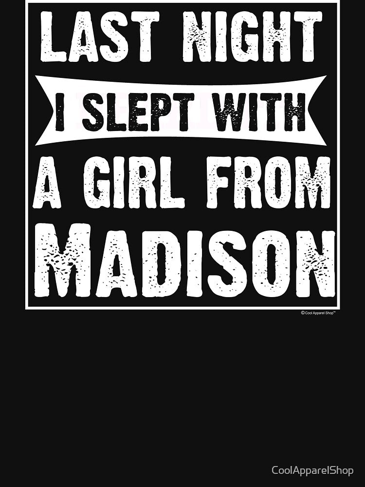 Last Night I Slept With Girl From Madison. Funny Gift by CoolApparelShop
