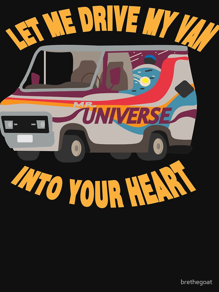 Let Me Drive My Van Into Your Heart by brethegoat