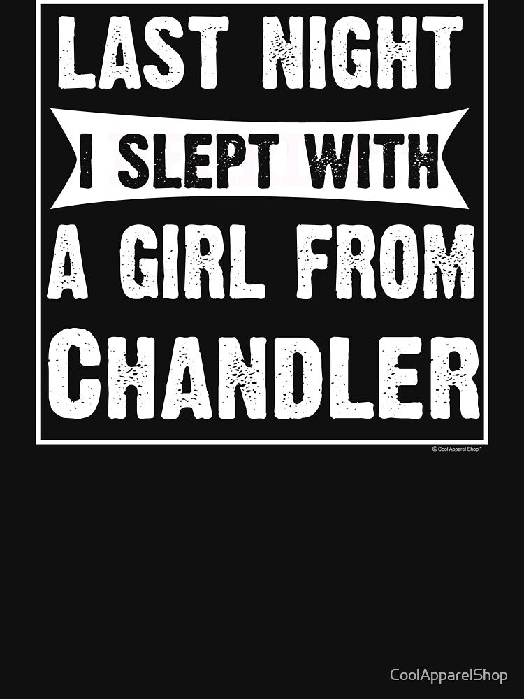 Last Night I Slept With Girl From Chandler. Funny Gift by CoolApparelShop