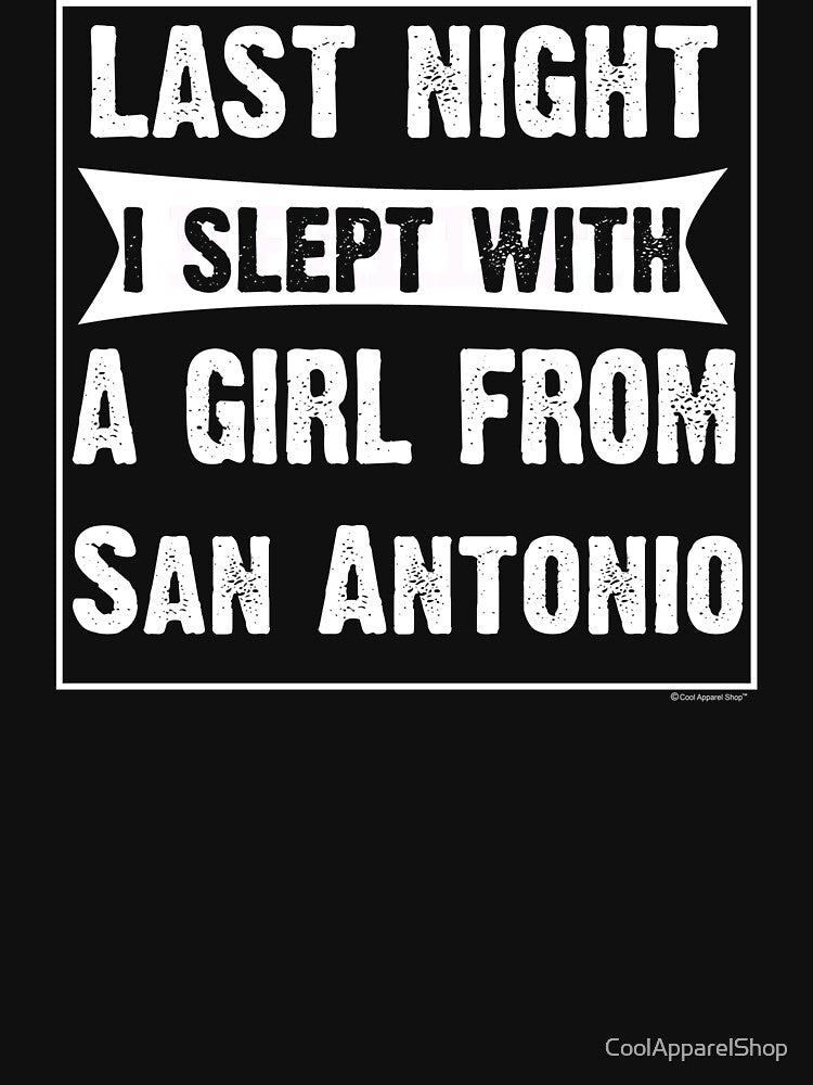 Last Night I Slept With Girl From San Antonio. Funny Gift by CoolApparelShop