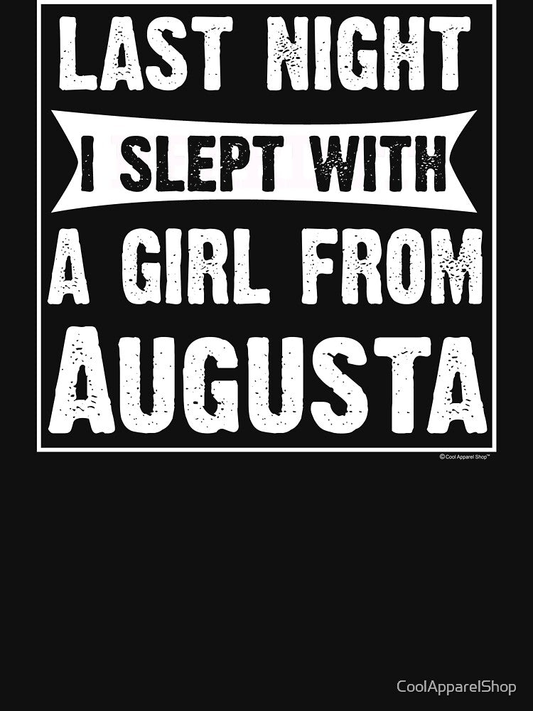 Last Night I Slept With Girl From Augusta. Funny Gift by CoolApparelShop