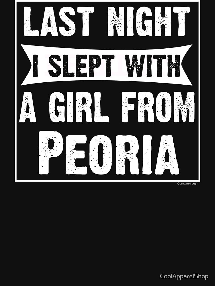 Last Night I Slept With Girl From Peoria. Funny Gift by CoolApparelShop
