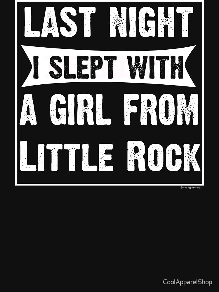 Last Night I Slept With Girl From Little Rock. Funny Gift by CoolApparelShop