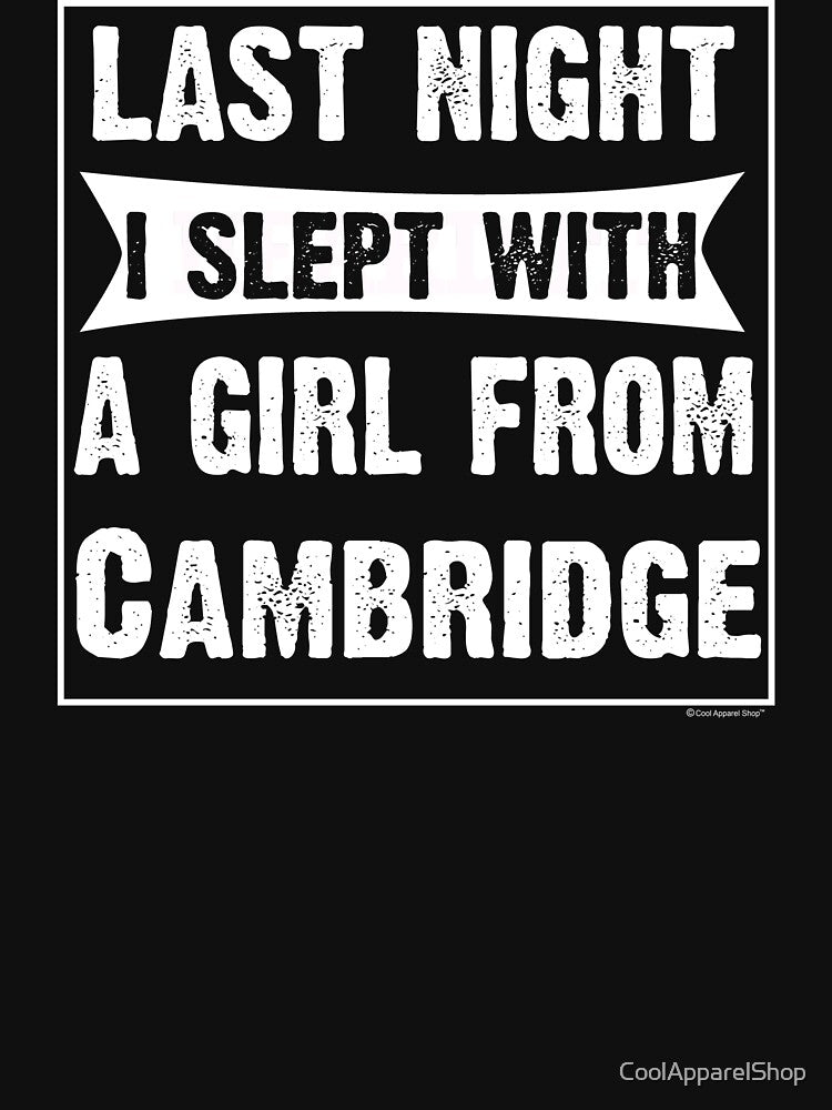 Last Night I Slept With Girl From Cambridge. Funny Gift by CoolApparelShop
