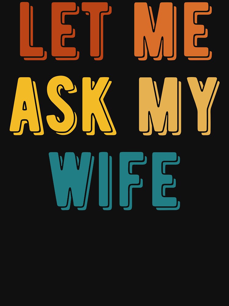 Let Me Ask My Wife Gifts For Husband by MG-MagicGallery