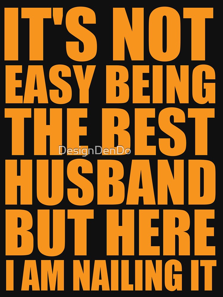It's Not Easy Being The Best Husband But Here I Am Nailing It by DesignDenDo ⭐⭐⭐⭐⭐