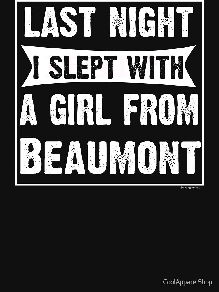 Last Night I Slept With Girl From Beaumont. Funny Gift by CoolApparelShop
