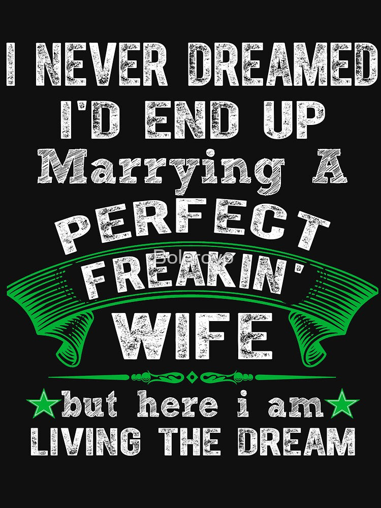 I Never Dreamed I'd End Up Marrying A Perfect Freakin' Wife by Bolerovo