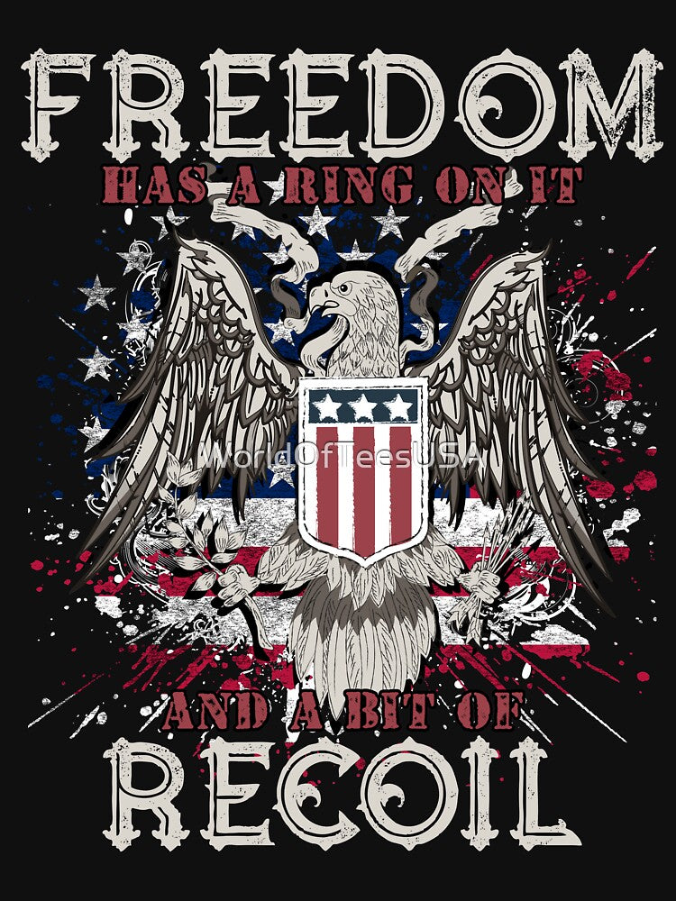 Freedom has a ring on it and a bit of recoil by WorldOfTeesUSA