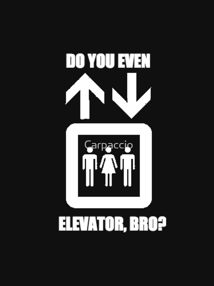 Do You Even Elevator, Bro? by Carpaccio