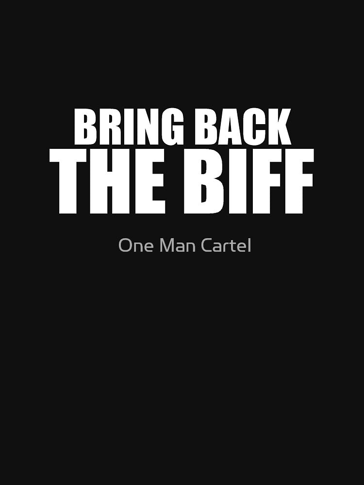 Bring Back The Biff (WHITE TEXT) by One Man Cartel