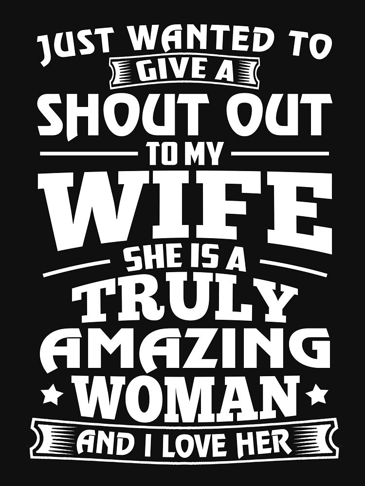 Shout Out To My Wife She Is A Truly Amazing Woman And I Love Her T-Shirt by Leevinstee