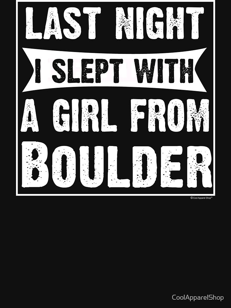 Last Night I Slept With Girl From Boulder. Funny Gift by CoolApparelShop