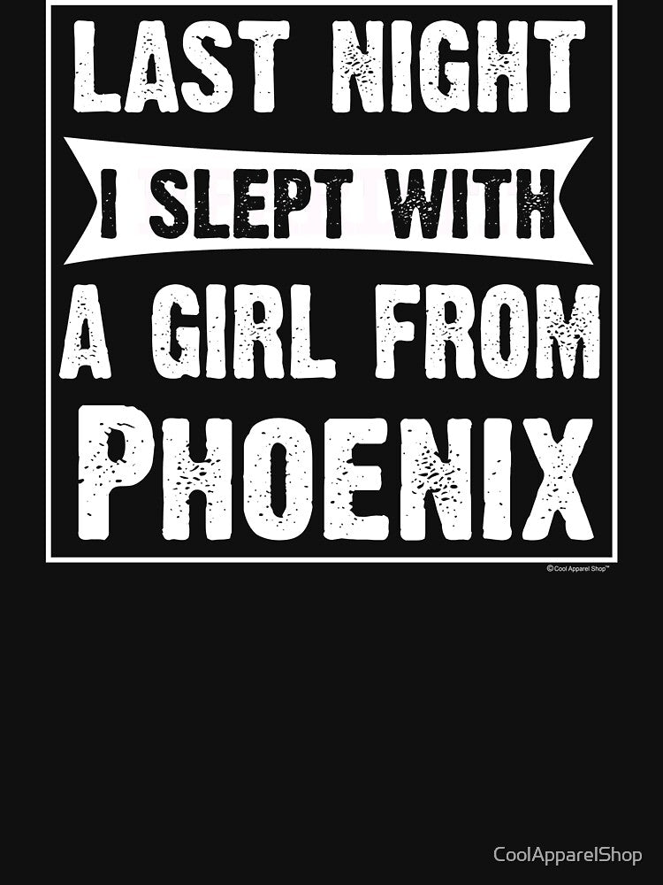 Last Night I Slept With Girl From Phoenix. Funny Gift by CoolApparelShop