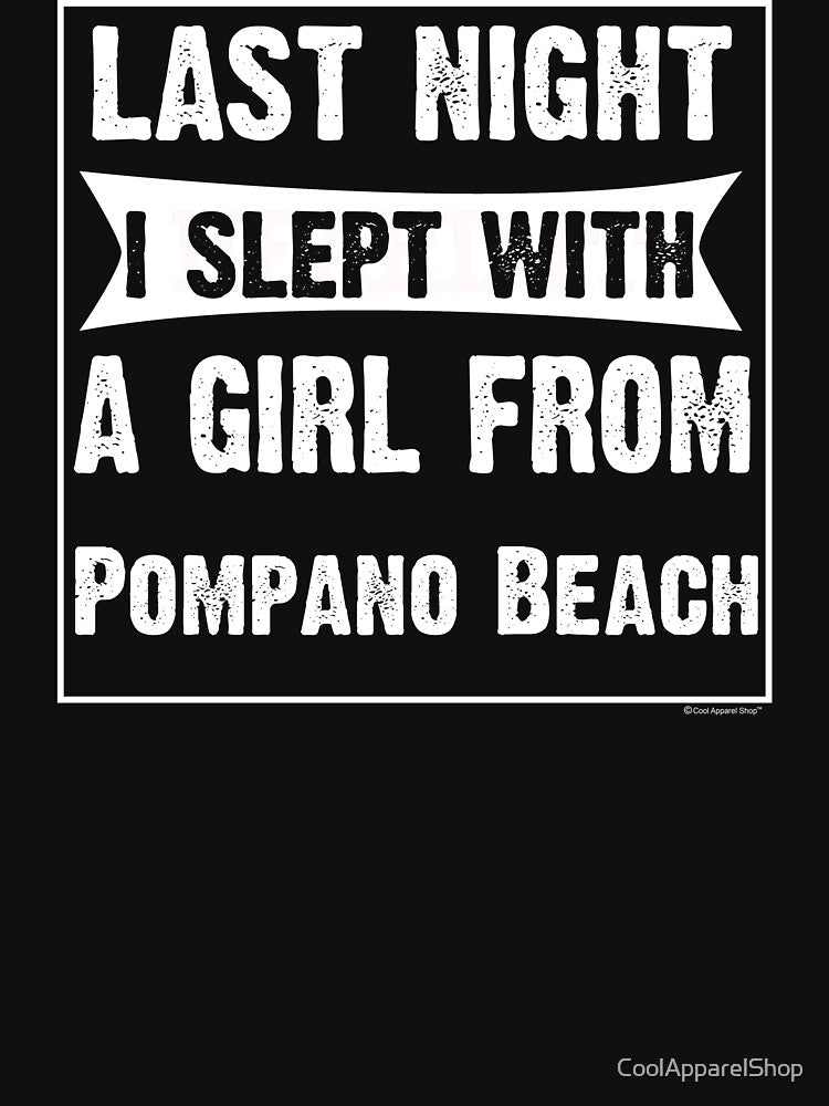 Last Night I Slept With Girl From Pompano Beach. Funny Gift by CoolApparelShop