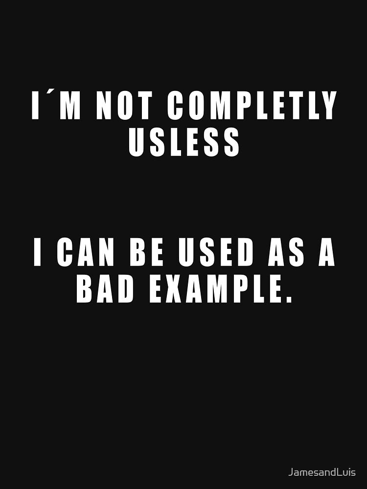I AM NOT COMPLETLY USELESS! FUNNY BAD EXAMPLE GIFT by JamesandLuis