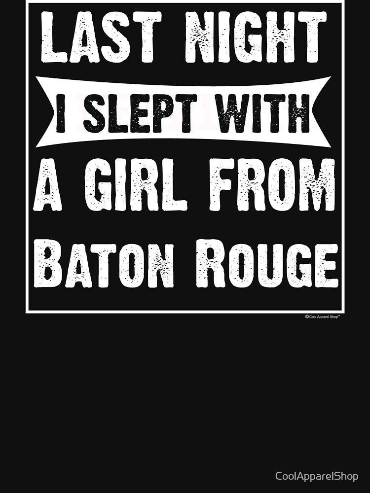 Last Night I Slept With Girl From Baton Rouge. Funny Gift by CoolApparelShop