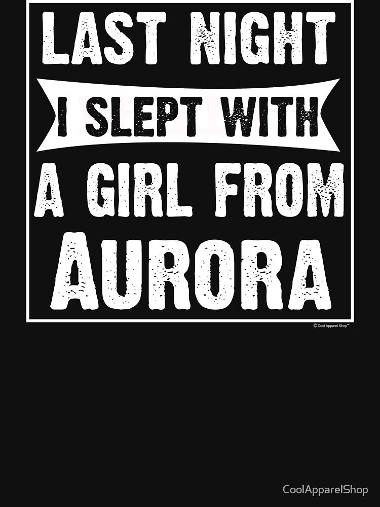 Last Night I Slept With Girl From Aurora. Funny Gift by CoolApparelShop