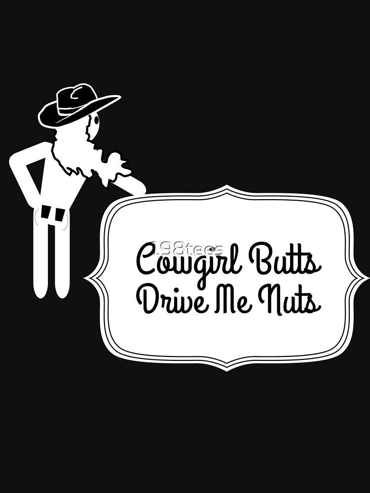 Funny Cowgirl Butts Drive Me Nuts Design by 198tees