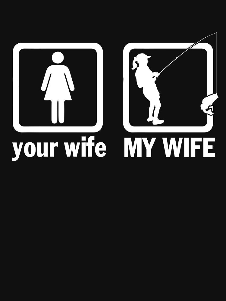 Your Wife My Wife Funny Fishing Wife T-Shirt by Leevinstee