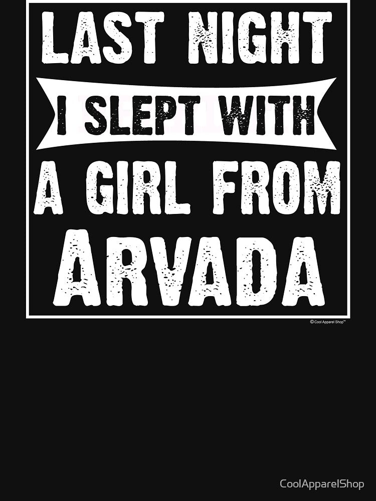 Last Night I Slept With Girl From Arvada. Funny Gift by CoolApparelShop