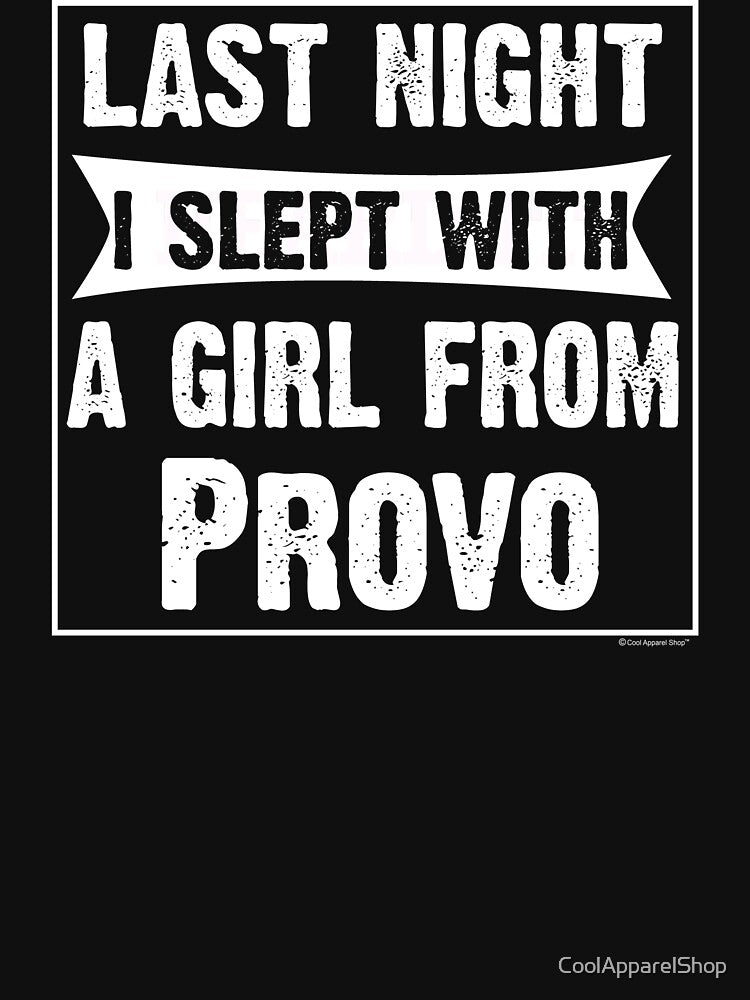 Last Night I Slept With Girl From Provo. Funny Gift by CoolApparelShop