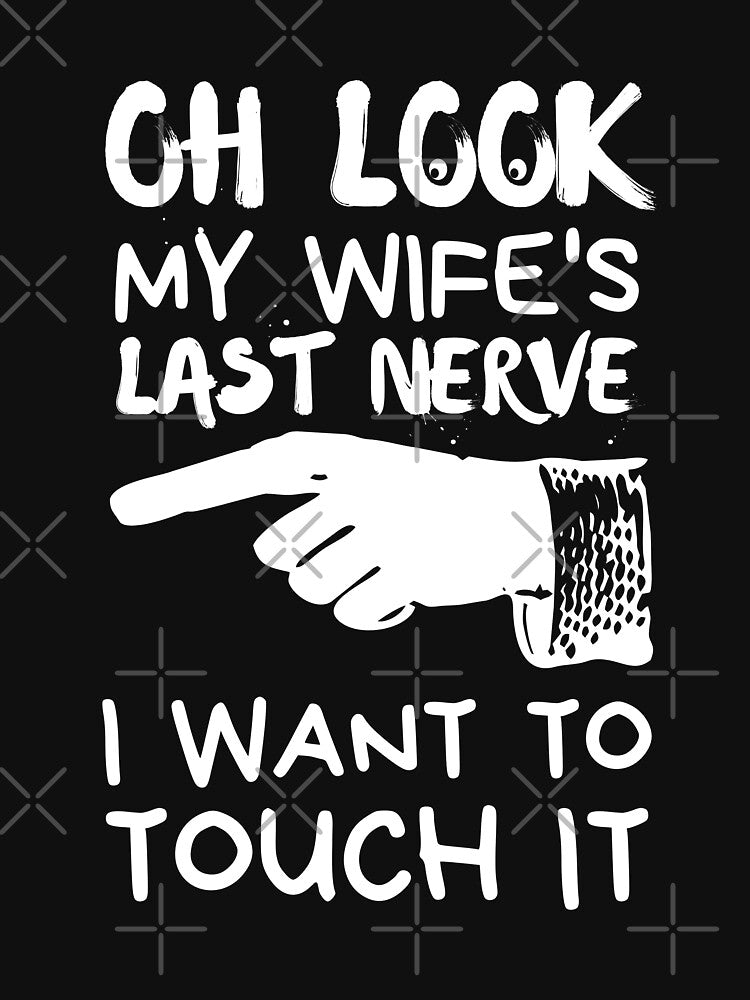 Oh Look My Wife Last Nerve Husband by 24FAHSION