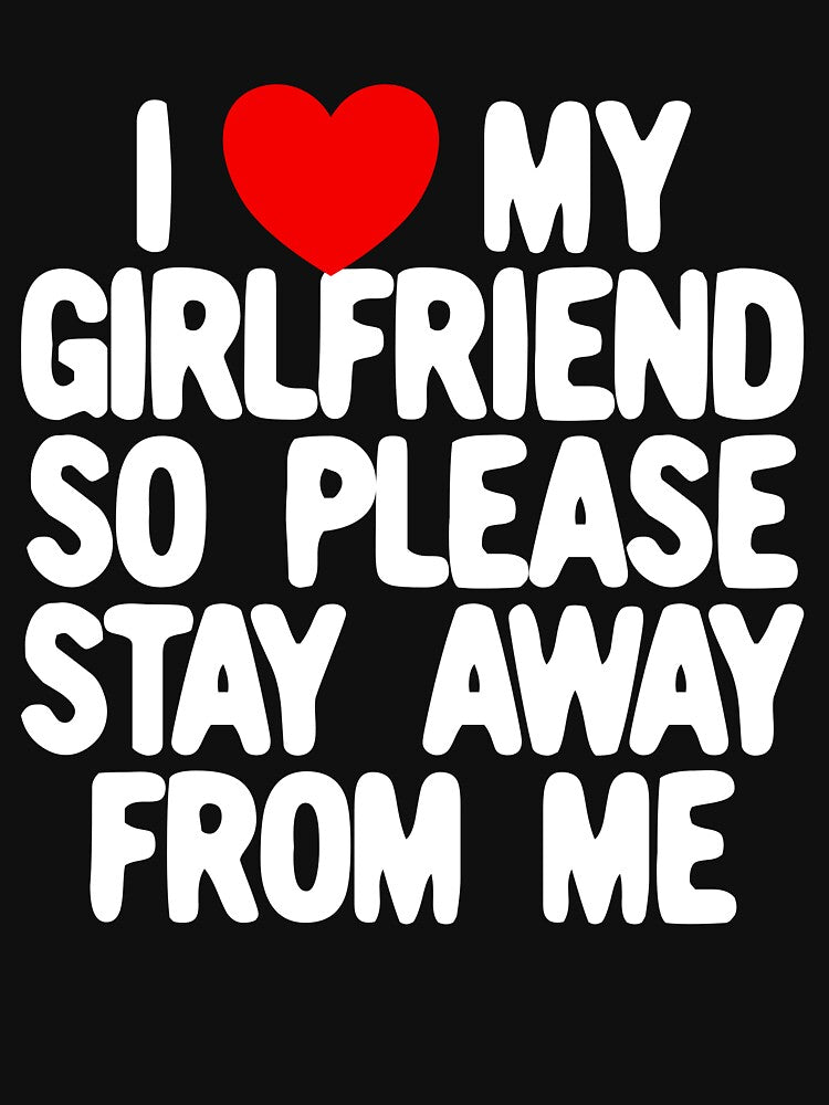 I Love My Girlfriend So Please Stay Away From Me Gear by DynamicDesign