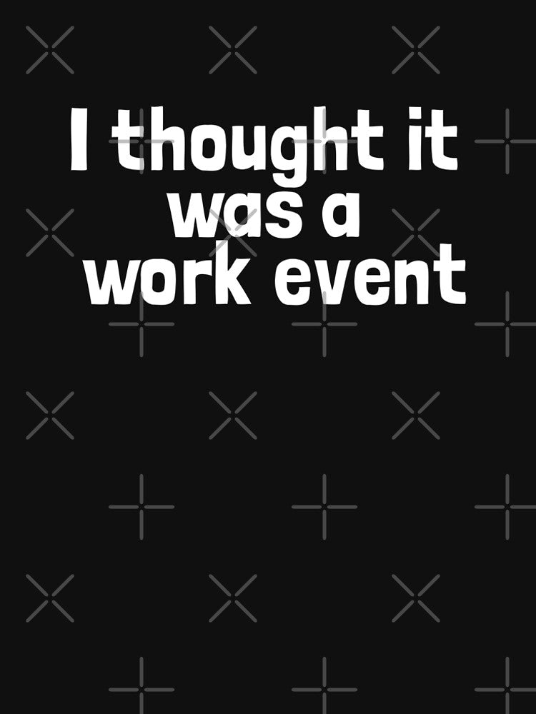 I thought it was a work event by WilliamsonMedia