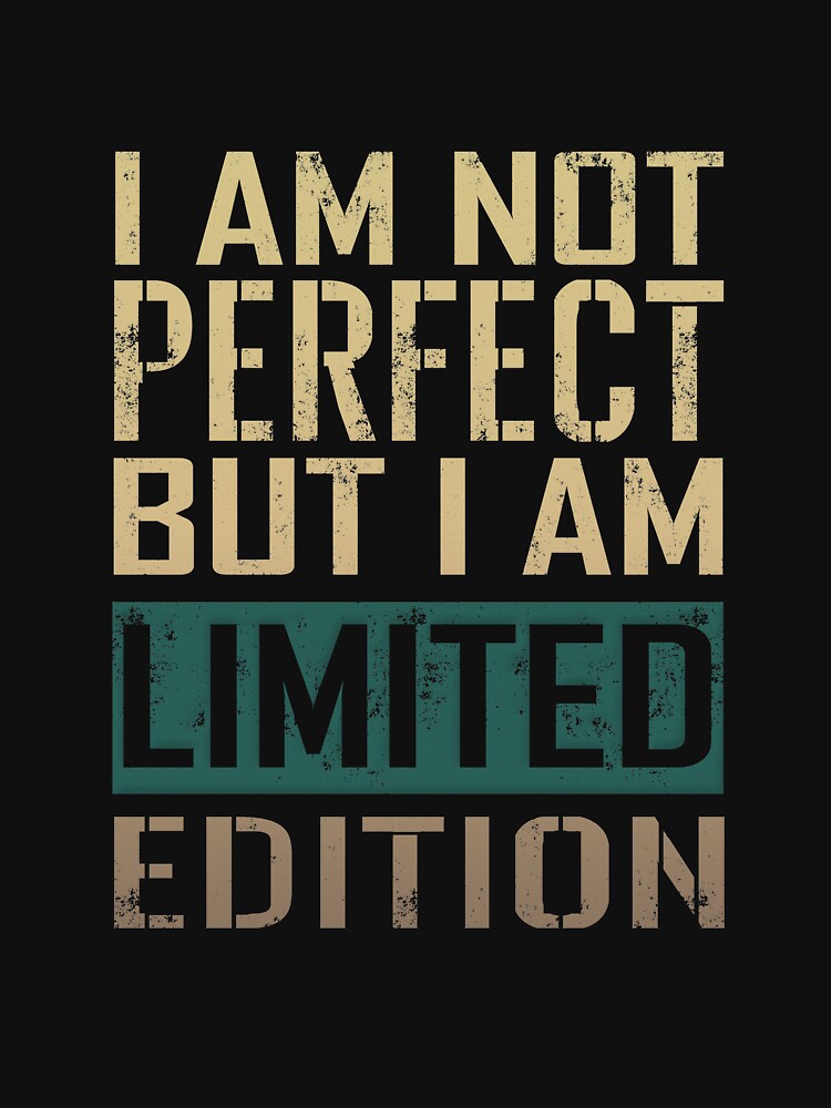 I Am Not Perfect But I Am Limited Edition by SimplyNun