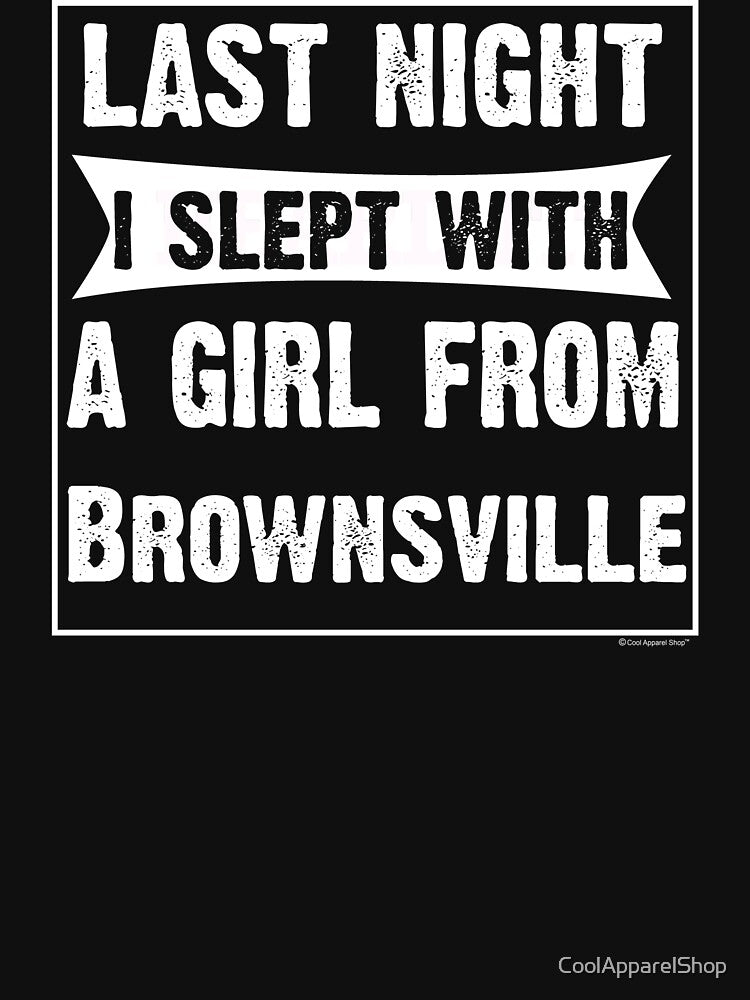 Last Night I Slept With Girl From Brownsville. Funny Gift by CoolApparelShop