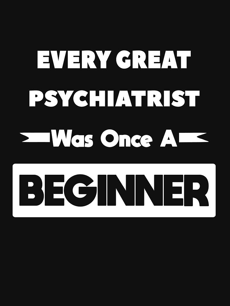Every Great PSYCHIATRIST Was Once A Beginner by anass002