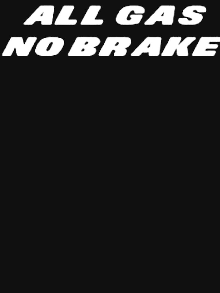 all gas no brake by ternakbayem