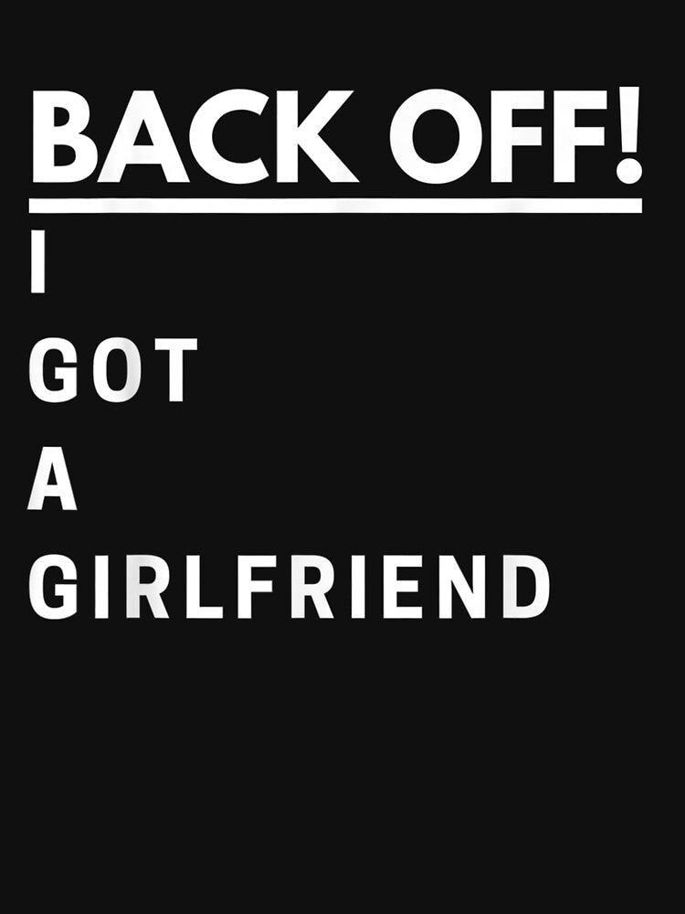 Backoff I Got A Girlfriend For Men Funny Boyfriend Gift by lindafrances