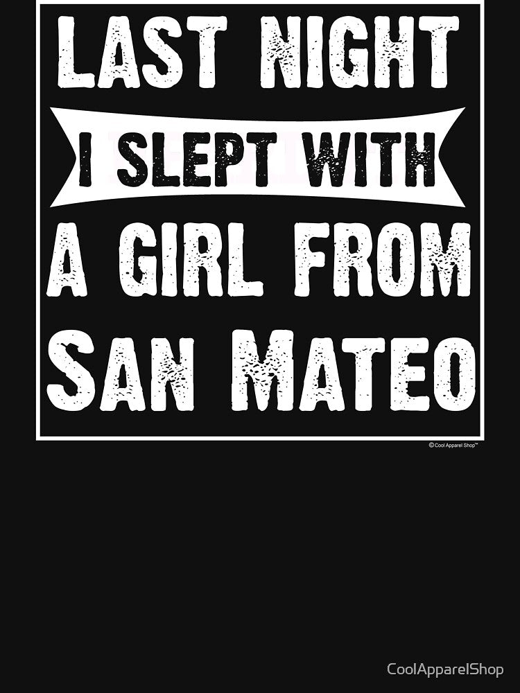 Last Night I Slept With Girl From San Mateo. Funny Gift by CoolApparelShop