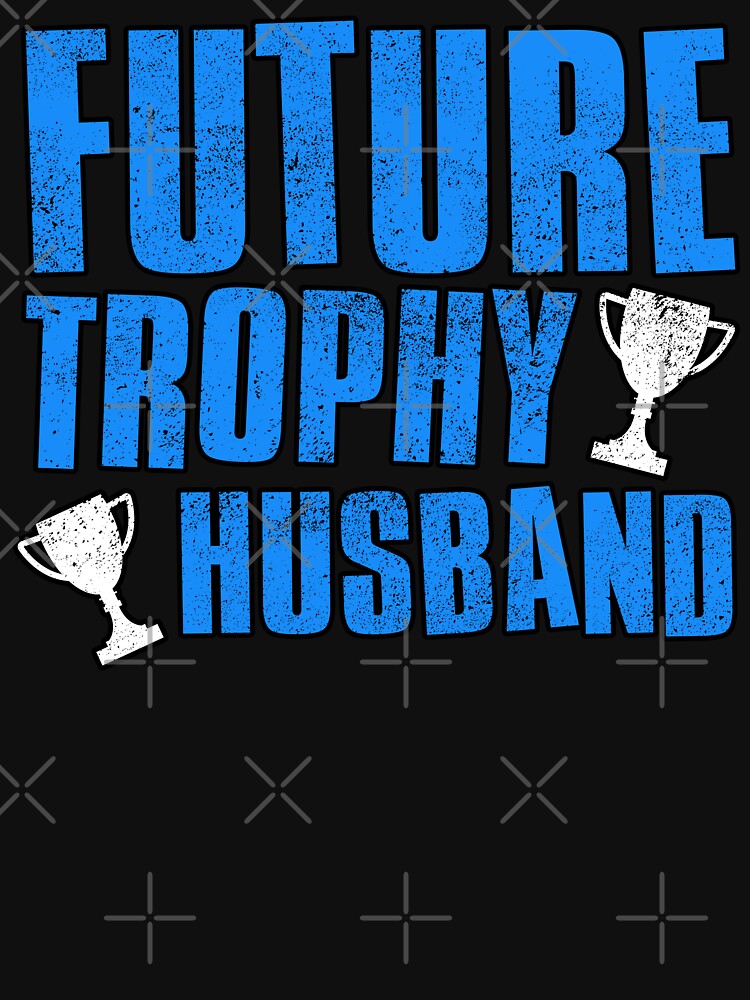 Future Trophy Husband by FNStuff