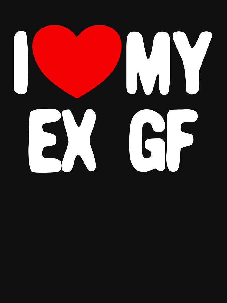 I Love My Ex GF Funny Men's I Love My Ex Girlfriend Gear by DynamicDesign