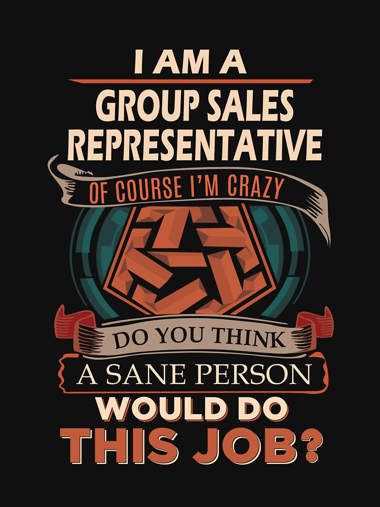 Group Sales Representative T Shirt - Sane Person Job Gift Item Tee by ximenalivi