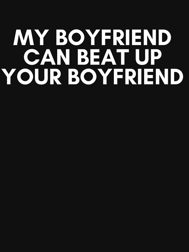 my boyfriend can beat up your boyfriend by KyleNesas