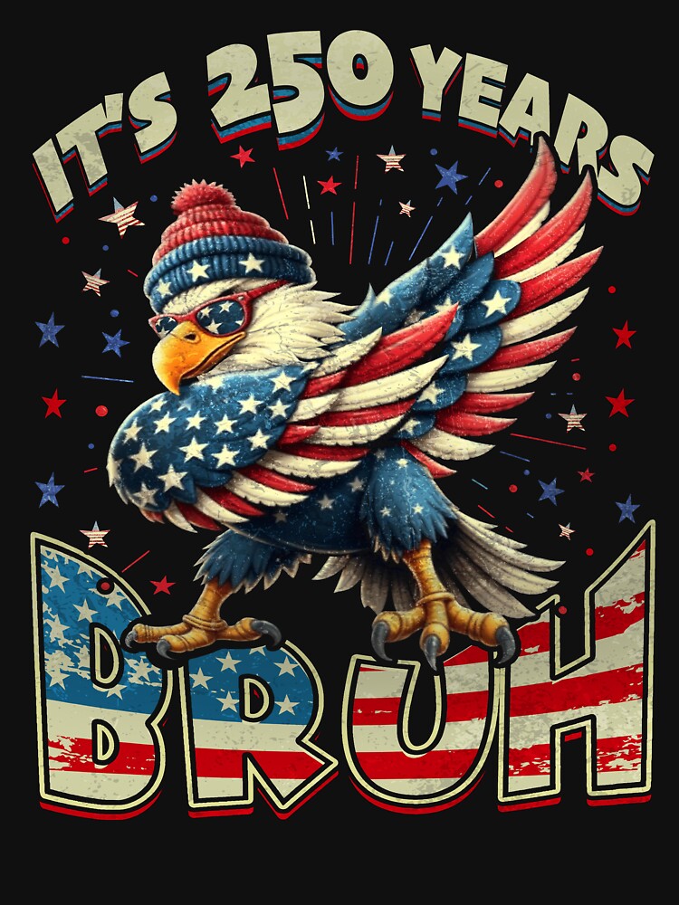 250 Years Bruh 250th Anniversary USA Eagle 4th of July by schoolofbullies