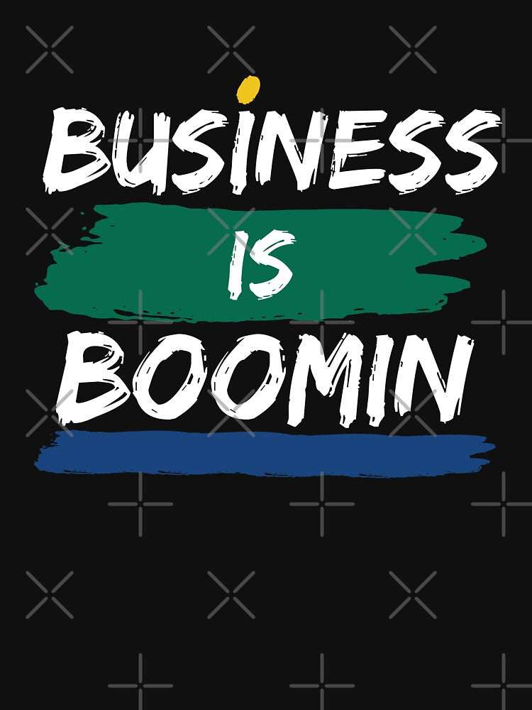 Business is boomin by Shambusiness